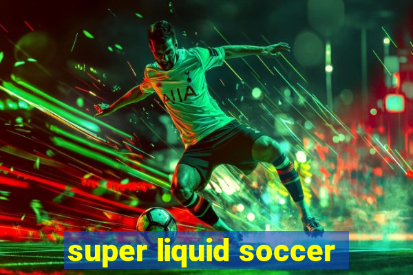 super liquid soccer